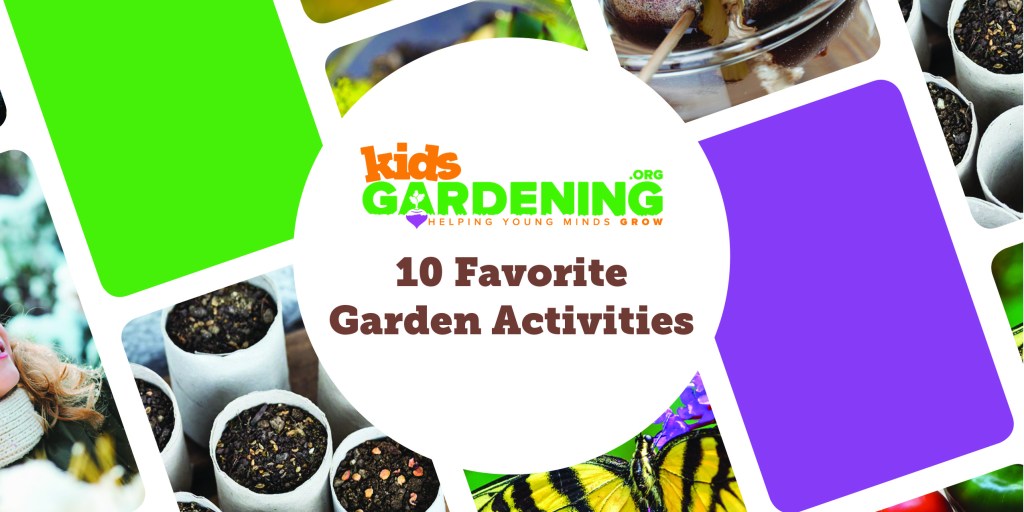 Favorite activities A colorful image that reads KidsGardening 10 Favorite Garden Activities